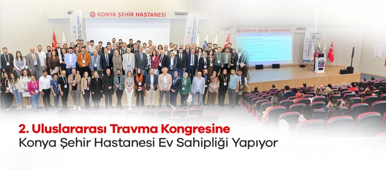 Konya Şehir Hastanesi Uluslararası Travma Kongresi'ne Ev Sahipliği Yapıyor