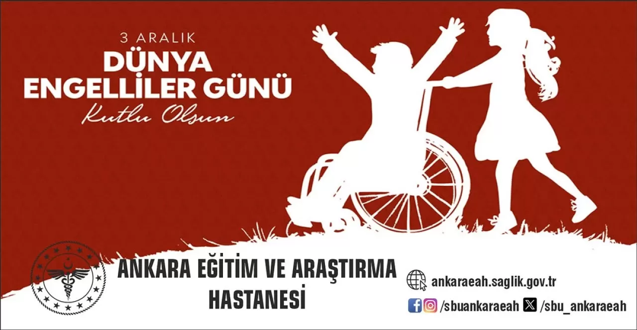 Ankara Eğitim ve Araştırma Hastanesi'nde 3 Aralık Dünya Engelliler Günü Kutlaması