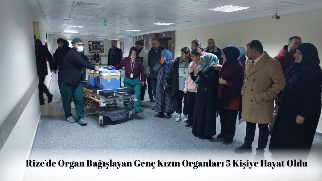 Rize'de Genç Kızın Organları, 5 Kişiye Yaşam Verdi