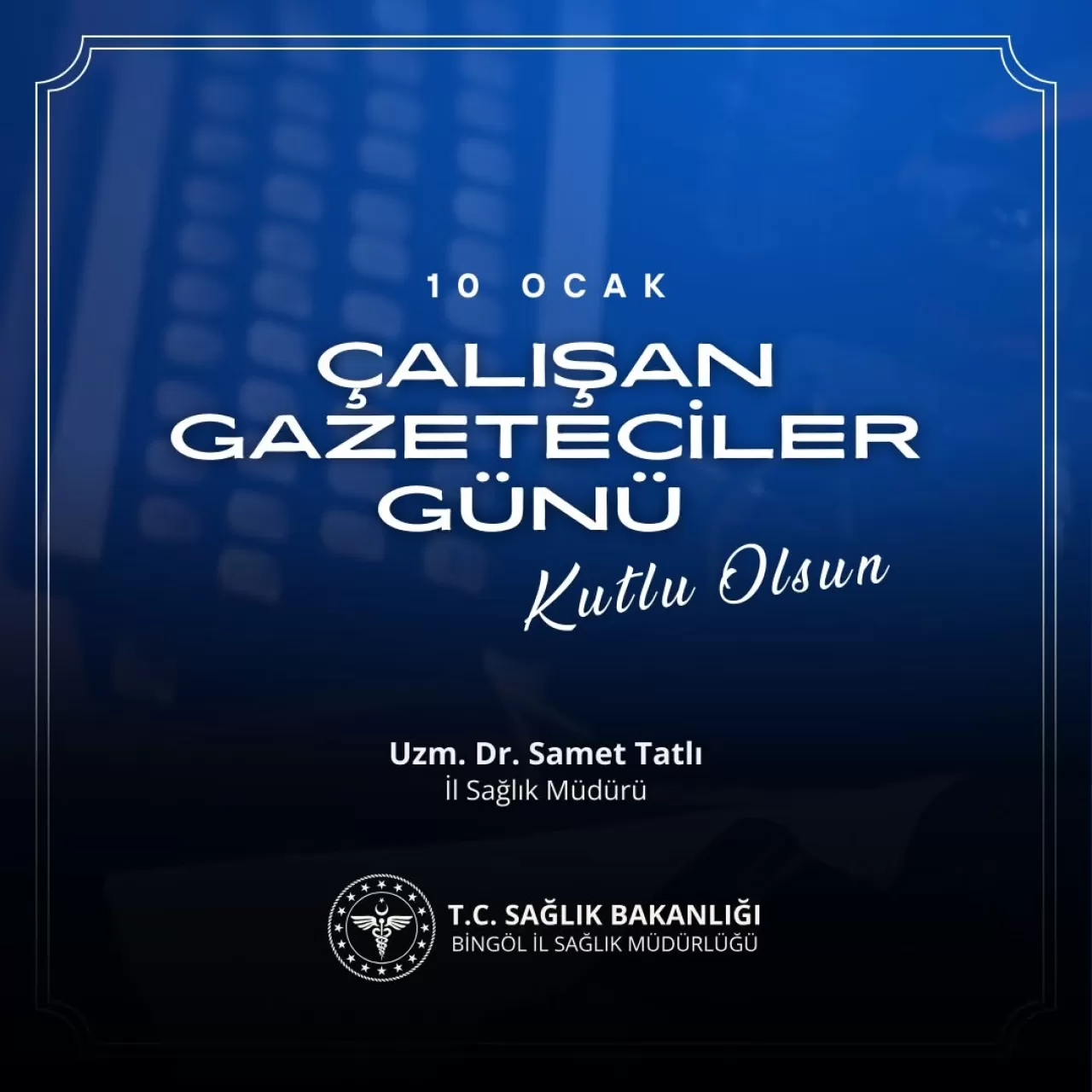 Bingöl İl Sağlık Müdürlüğü'nden 10 Ocak Çalışan Gazeteciler Günü Mesajı