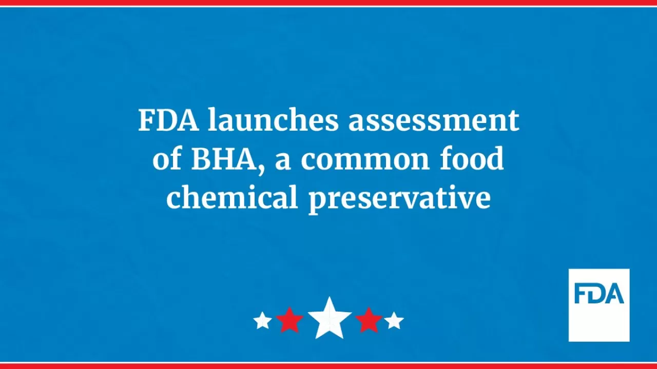 FDA, Gıda Katkı Maddesi BHA'nın Güvenliğini Yeniden Değerlendirmek İçin Çağrıda Bulundu